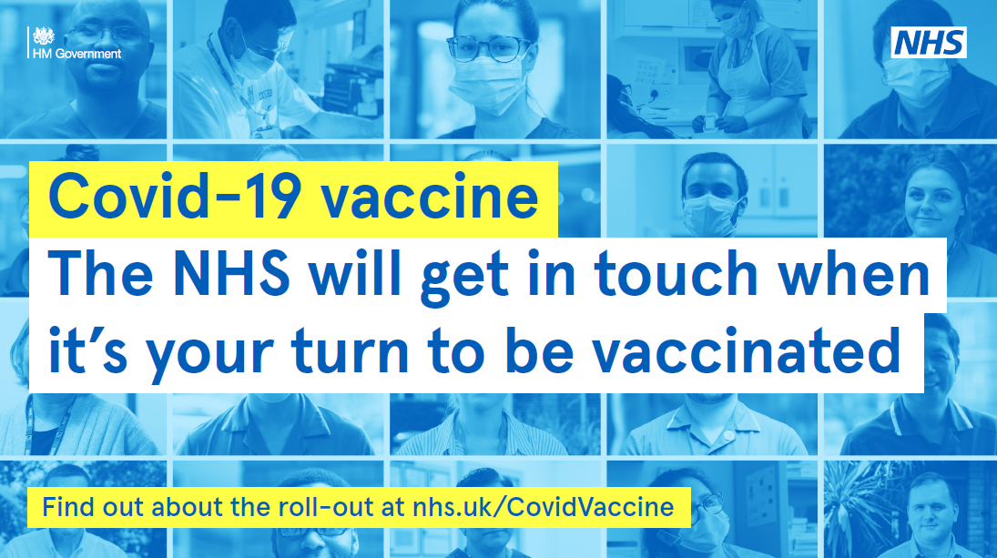 Covid 19 vaccine. The NHS will get in touch when it is your turn to be vaccinated